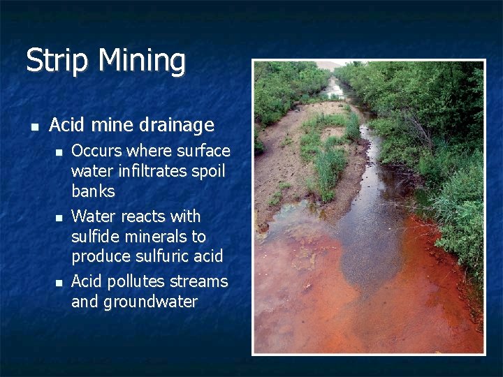Strip Mining n Acid mine drainage n n n Occurs where surface water infiltrates Strip Mining n Acid mine drainage n n n Occurs where surface water infiltrates