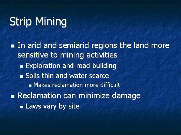 Strip Mining n In arid and semiarid regions the land more sensitive to mining Strip Mining n In arid and semiarid regions the land more sensitive to mining