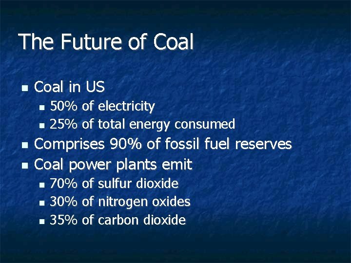 The Future of Coal n Coal in US 50% of electricity n 25% of The Future of Coal n Coal in US 50% of electricity n 25% of