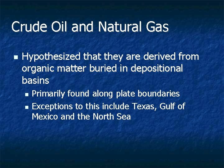 Crude Oil and Natural Gas n Hypothesized that they are derived from organic matter Crude Oil and Natural Gas n Hypothesized that they are derived from organic matter