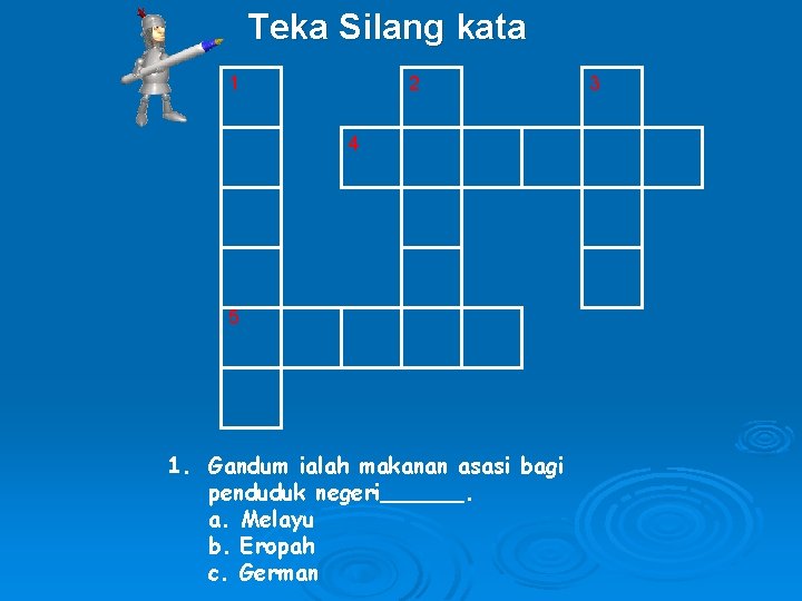 Teka Silang kata 1 2 4 5 1. Gandum ialah makanan asasi bagi penduduk
