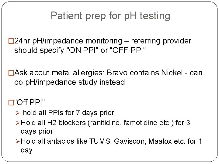 Patient prep for p. H testing � 24 hr p. H/impedance monitoring – referring