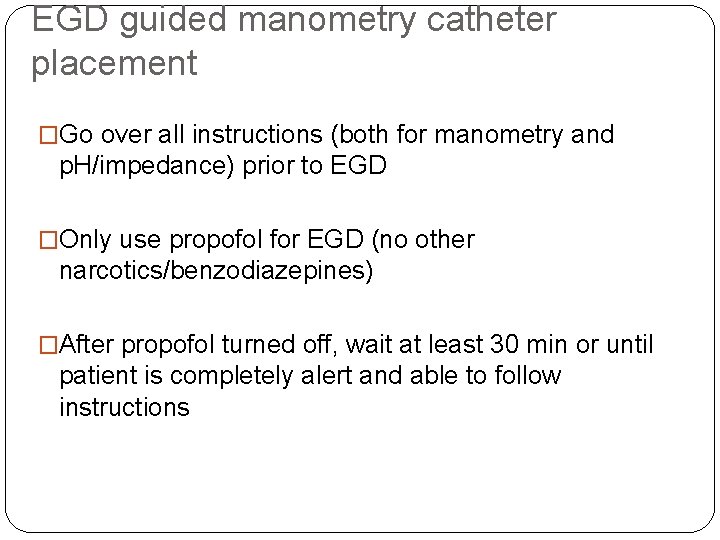 EGD guided manometry catheter placement �Go over all instructions (both for manometry and p.