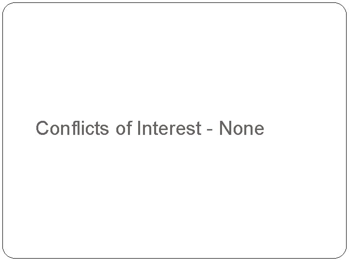 Conflicts of Interest - None 