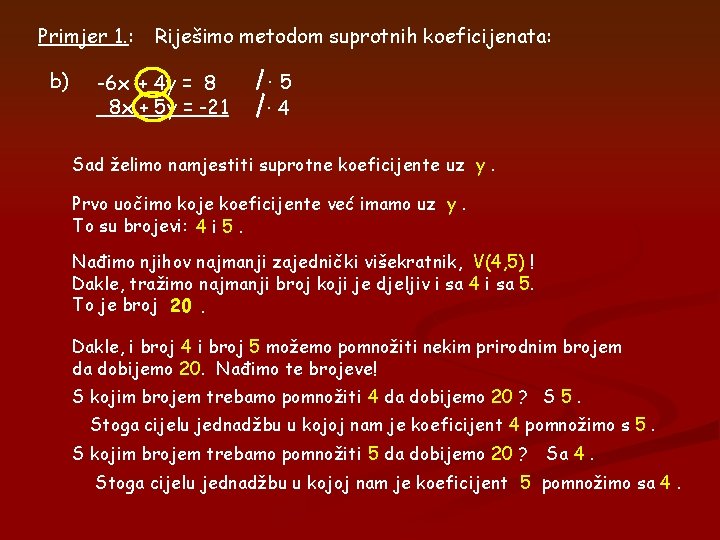 Primjer 1. : b) Riješimo metodom suprotnih koeficijenata: -6 x + 4 y = Primjer 1. : b) Riješimo metodom suprotnih koeficijenata: -6 x + 4 y =