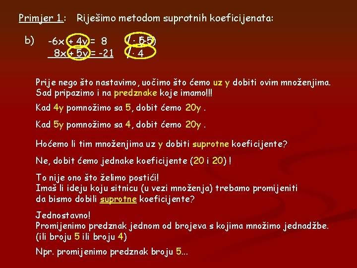 Primjer 1. : b) Riješimo metodom suprotnih koeficijenata: -6 x + 4 y = Primjer 1. : b) Riješimo metodom suprotnih koeficijenata: -6 x + 4 y =