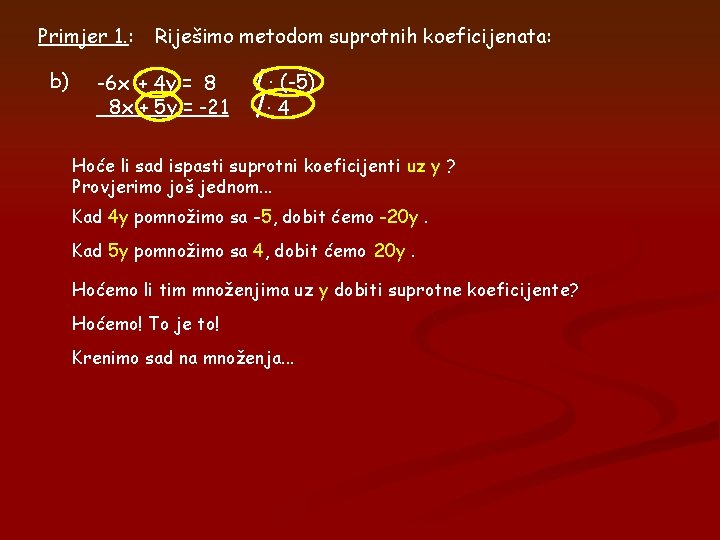 Primjer 1. : b) Riješimo metodom suprotnih koeficijenata: -6 x + 4 y = Primjer 1. : b) Riješimo metodom suprotnih koeficijenata: -6 x + 4 y =