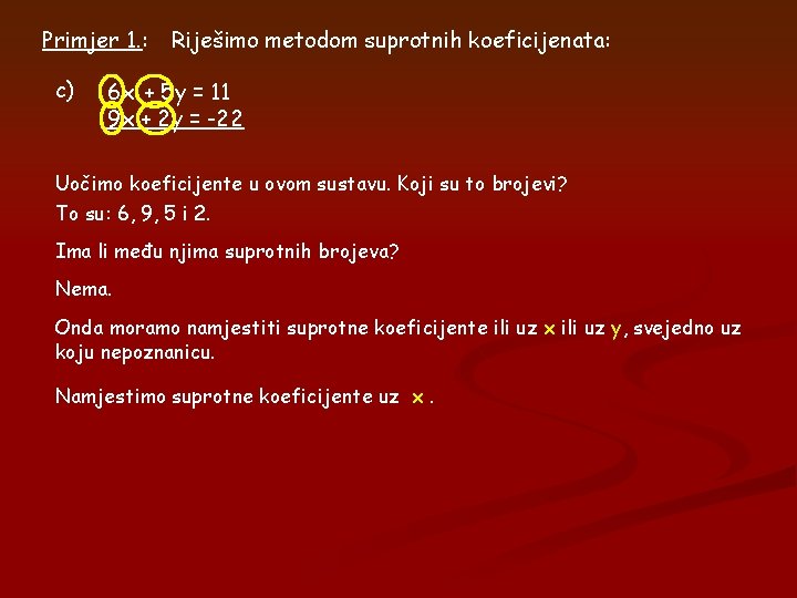 Primjer 1. : c) Riješimo metodom suprotnih koeficijenata: 6 x + 5 y = Primjer 1. : c) Riješimo metodom suprotnih koeficijenata: 6 x + 5 y =
