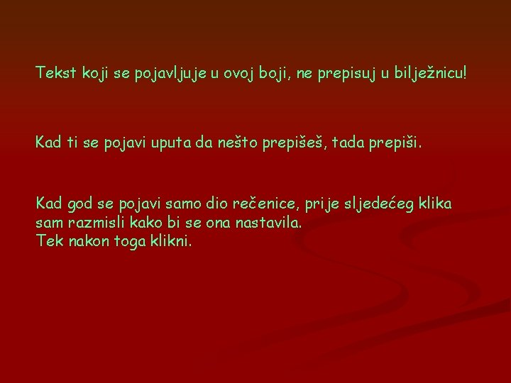 Tekst koji se pojavljuje u ovoj boji, ne prepisuj u bilježnicu! Kad ti se Tekst koji se pojavljuje u ovoj boji, ne prepisuj u bilježnicu! Kad ti se