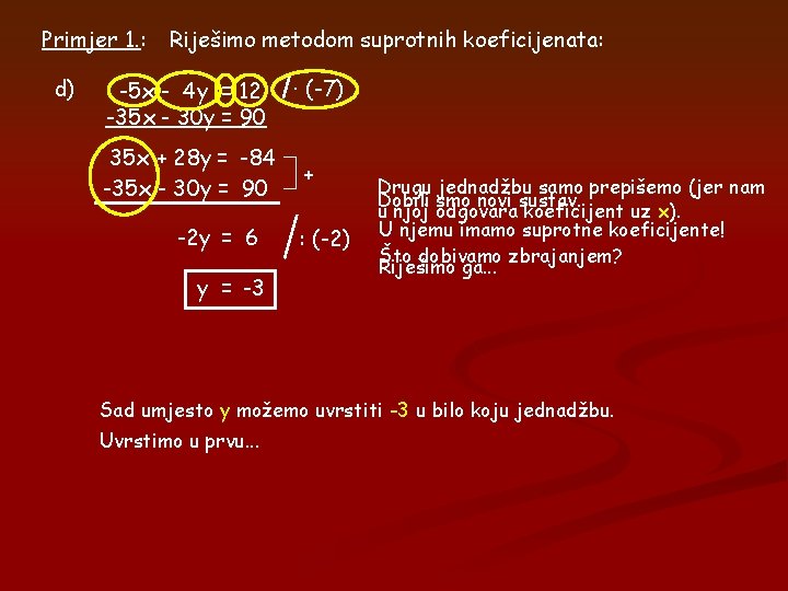 Primjer 1. : d) Riješimo metodom suprotnih koeficijenata: -5 x - 4 y = Primjer 1. : d) Riješimo metodom suprotnih koeficijenata: -5 x - 4 y =