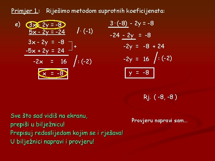 Primjer 1. : e) Riješimo metodom suprotnih koeficijenata: 3 x - 2 y = Primjer 1. : e) Riješimo metodom suprotnih koeficijenata: 3 x - 2 y =