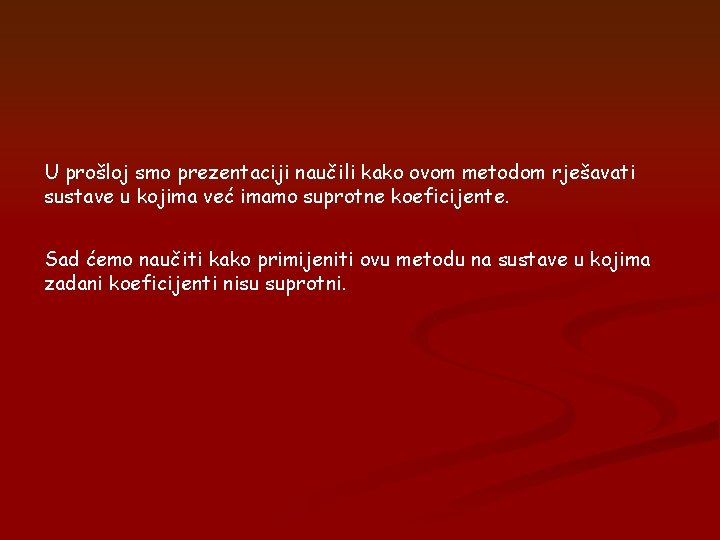 U prošloj smo prezentaciji naučili kako ovom metodom rješavati sustave u kojima već imamo U prošloj smo prezentaciji naučili kako ovom metodom rješavati sustave u kojima već imamo