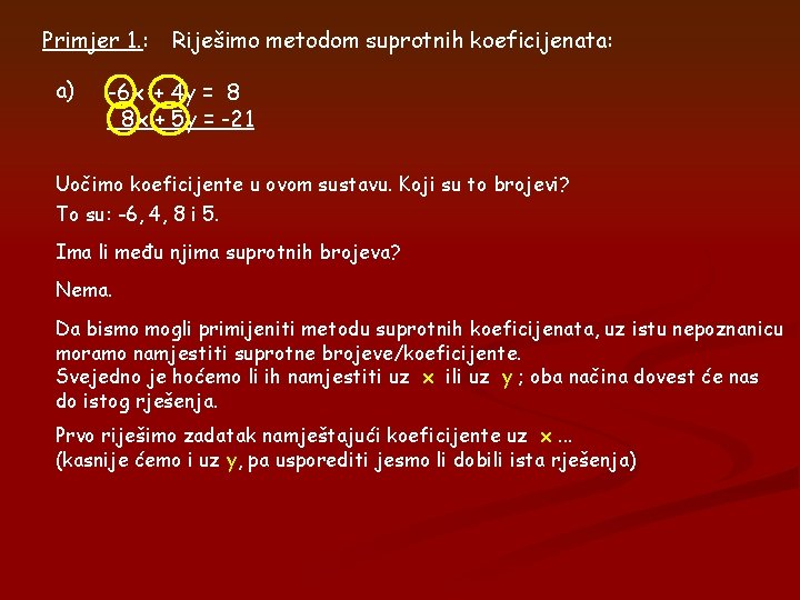 Primjer 1. : a) Riješimo metodom suprotnih koeficijenata: -6 x + 4 y = Primjer 1. : a) Riješimo metodom suprotnih koeficijenata: -6 x + 4 y =