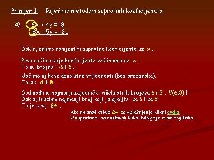 Primjer 1. : a) Riješimo metodom suprotnih koeficijenata: -6 x + 4 y = Primjer 1. : a) Riješimo metodom suprotnih koeficijenata: -6 x + 4 y =