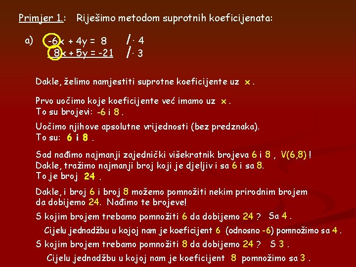 Primjer 1. : a) Riješimo metodom suprotnih koeficijenata: -6 x + 4 y = Primjer 1. : a) Riješimo metodom suprotnih koeficijenata: -6 x + 4 y =