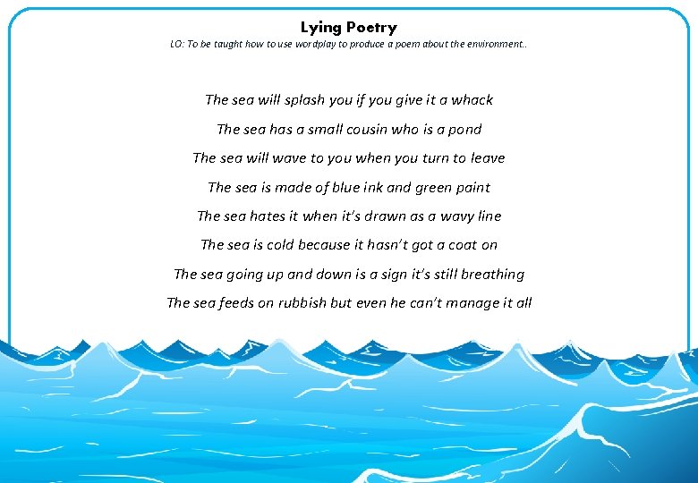 Lying Poetry LO: To be taught how to use wordplay to produce a poem