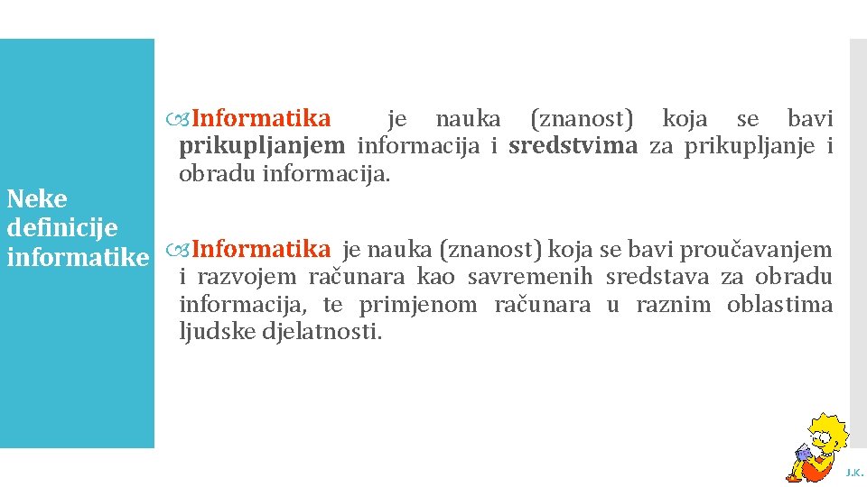  Informatika je nauka (znanost) koja se bavi prikupljanjem informacija i sredstvima za prikupljanje