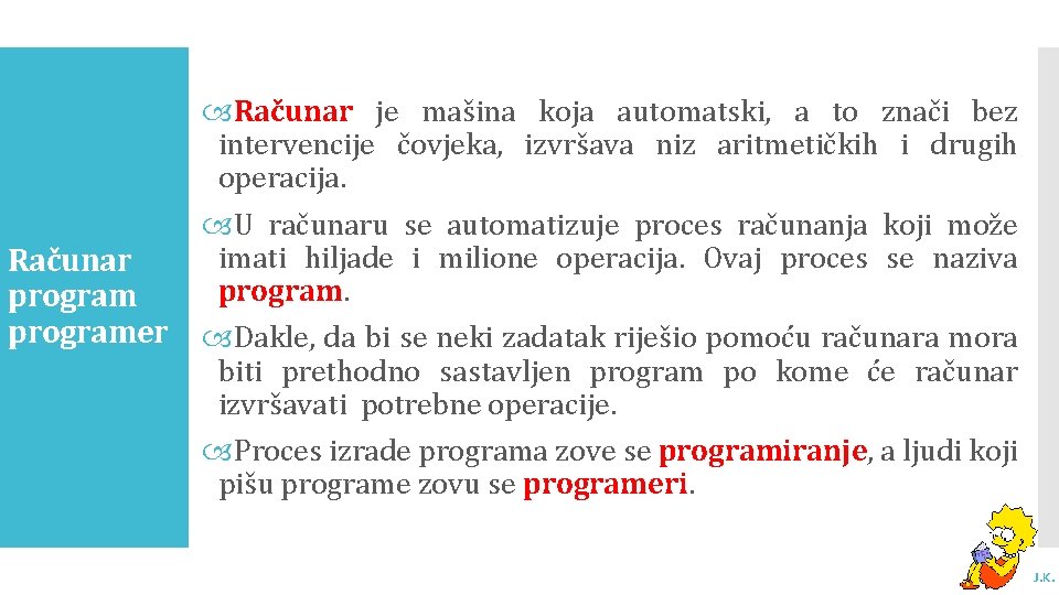 Računar programer Računar je mašina koja automatski, a to znači bez intervencije čovjeka, izvršava