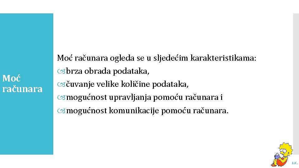 Moć računara ogleda se u sljedećim karakteristikama: Moć računara brza obrada podataka, čuvanje velike