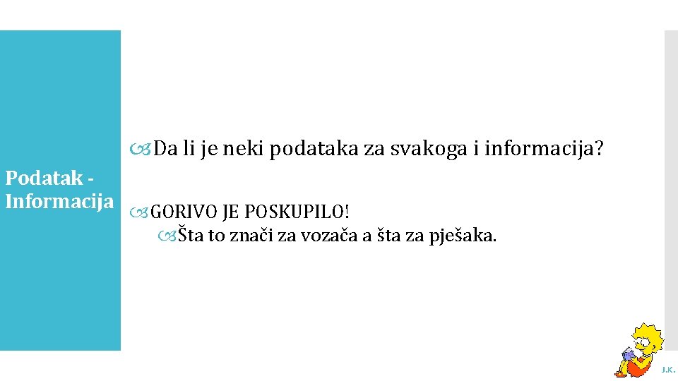  Da li je neki podataka za svakoga i informacija? Podatak Informacija GORIVO JE