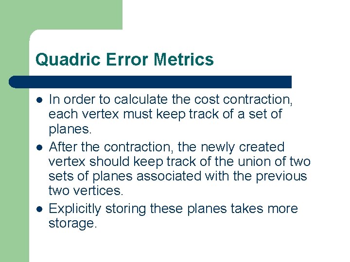Quadric Error Metrics l l l In order to calculate the cost contraction, each Quadric Error Metrics l l l In order to calculate the cost contraction, each