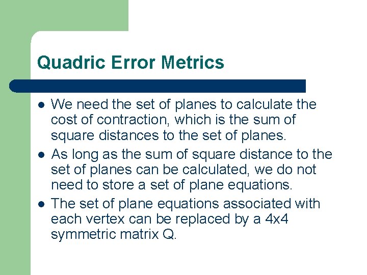 Quadric Error Metrics l l l We need the set of planes to calculate Quadric Error Metrics l l l We need the set of planes to calculate