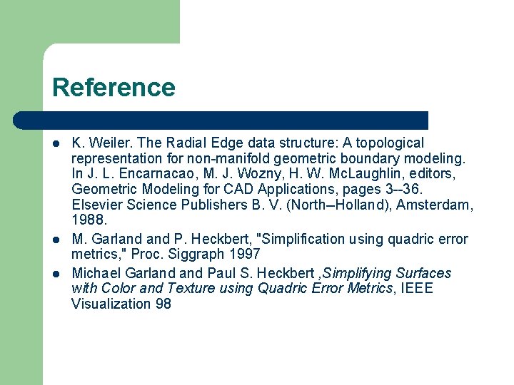 Reference l l l K. Weiler. The Radial Edge data structure: A topological representation Reference l l l K. Weiler. The Radial Edge data structure: A topological representation