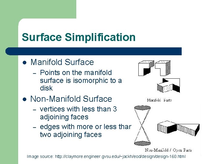 Surface Simplification l Manifold Surface – l Points on the manifold surface is isomorphic Surface Simplification l Manifold Surface – l Points on the manifold surface is isomorphic