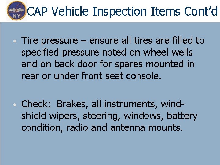 CAP Vehicle Inspection Items Cont’d • Tire pressure – ensure all tires are filled