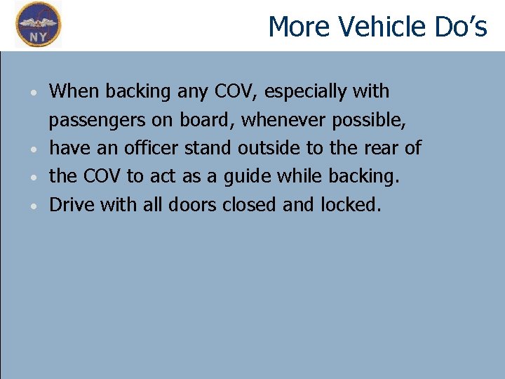 More Vehicle Do’s When backing any COV, especially with passengers on board, whenever possible,