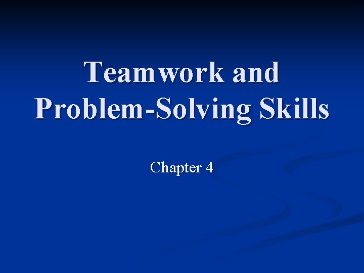 Teamwork and Problem-Solving Skills Chapter 4 