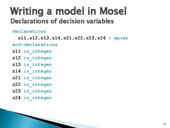 Writing a model in Mosel Declarations of decision variables declarations x 11, x 12,