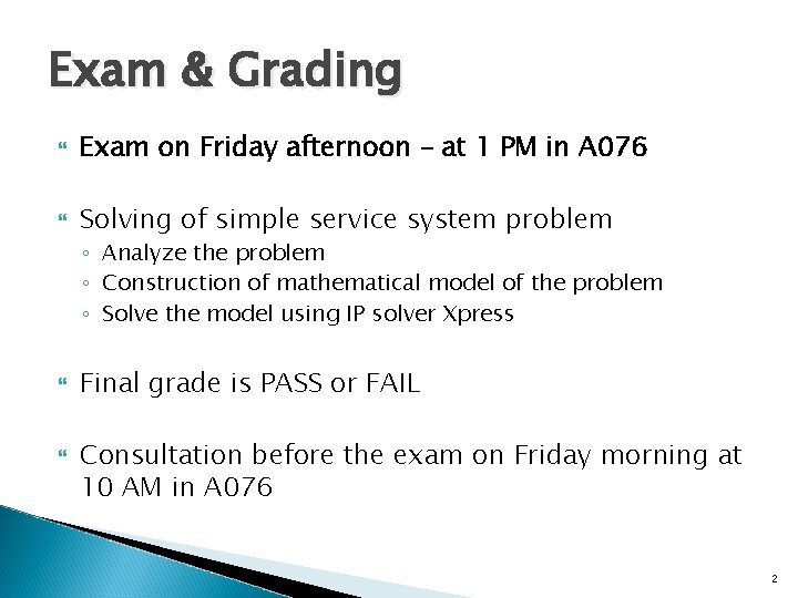 Exam & Grading Exam on Friday afternoon – at 1 PM in A 076