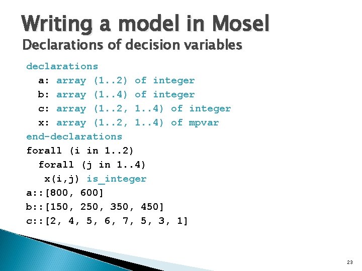 Writing a model in Mosel Declarations of decision variables declarations a: array (1. .