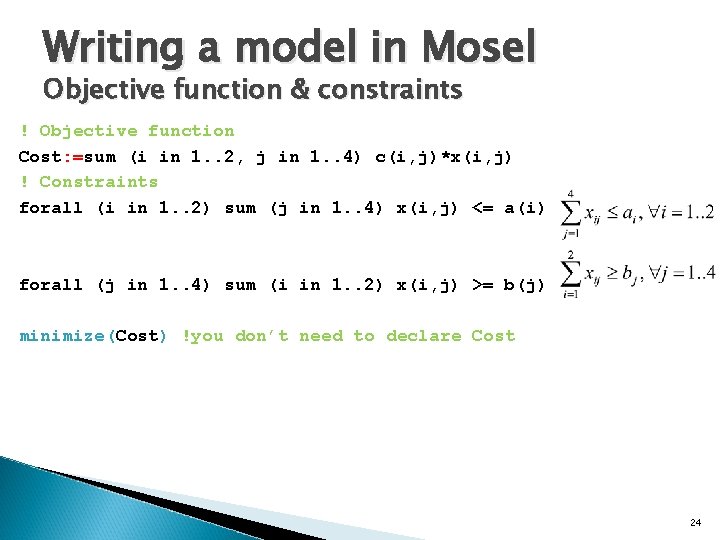 Writing a model in Mosel Objective function & constraints ! Objective function Cost: =sum