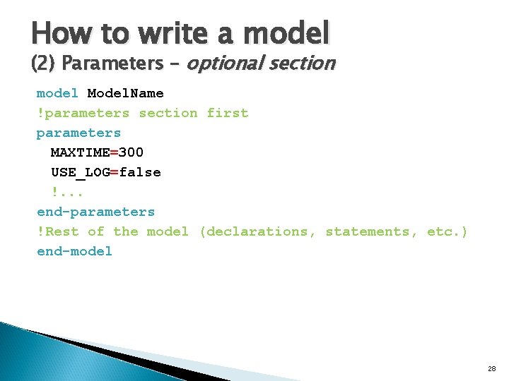 How to write a model (2) Parameters – optional section model Model. Name !parameters