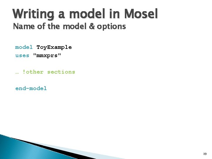 Writing a model in Mosel Name of the model & options model Toy. Example