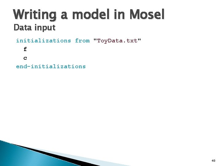 Writing a model in Mosel Data input initializations from "Toy. Data. txt" f c