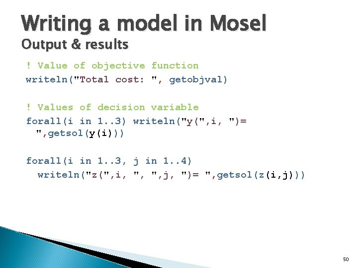 Writing a model in Mosel Output & results ! Value of objective function writeln("Total