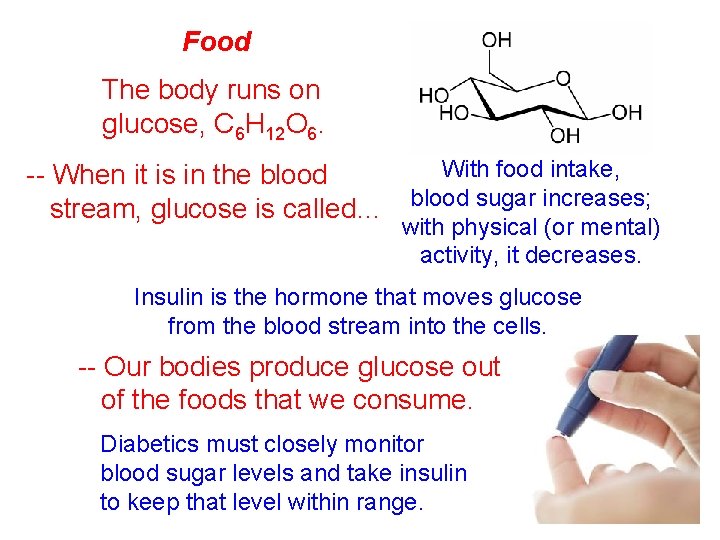 Food The body runs on glucose, C 6 H 12 O 6. With food