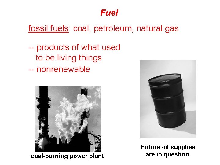 Fuel fossil fuels: coal, petroleum, natural gas -- products of what used to be