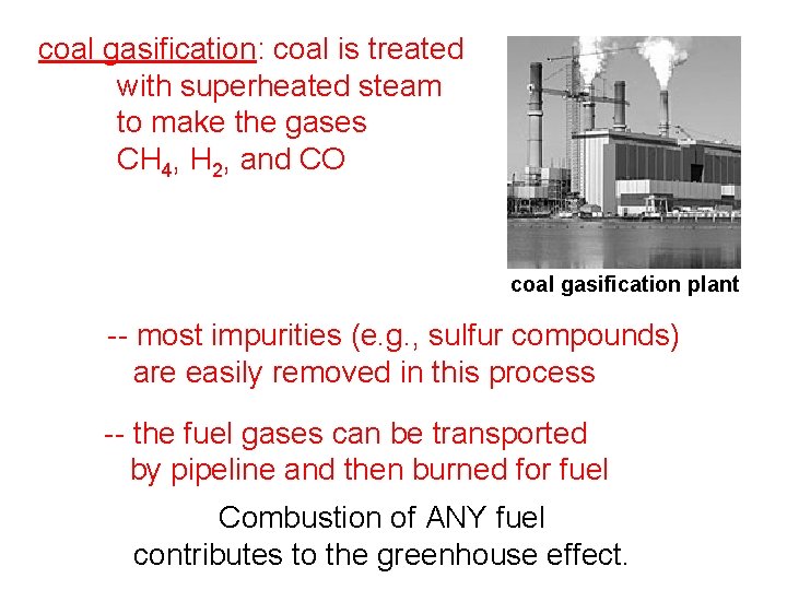 coal gasification: coal is treated with superheated steam to make the gases CH 4,