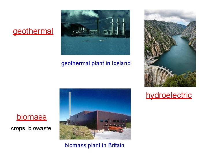 geothermal plant in Iceland hydroelectric biomass crops, biowaste biomass plant in Britain 