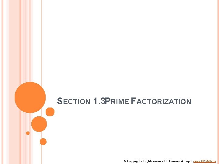 SECTION 1. 3 PRIME FACTORIZATION © Copyright all rights reserved to Homework depot: www.