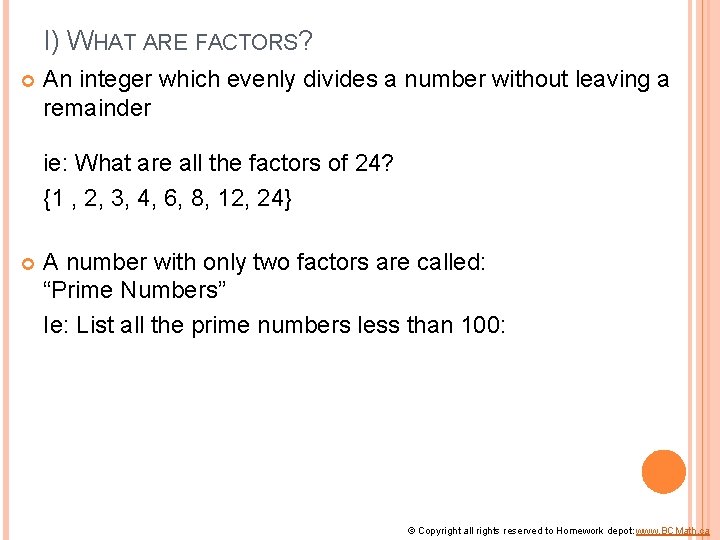 I) WHAT ARE FACTORS? An integer which evenly divides a number without leaving a