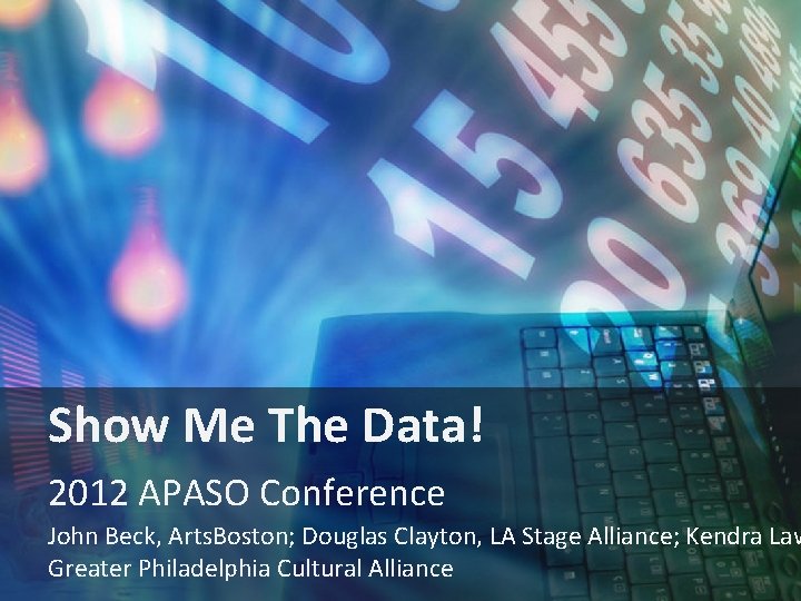 Show Me the Data! Title slide Show Me The Data! 2012 APASO Conference John