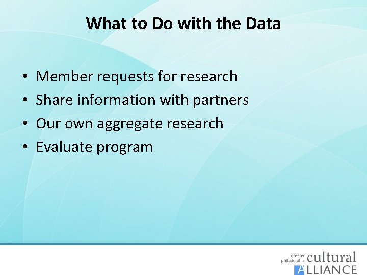 What to Do with the Data • • Member requests for research Share information