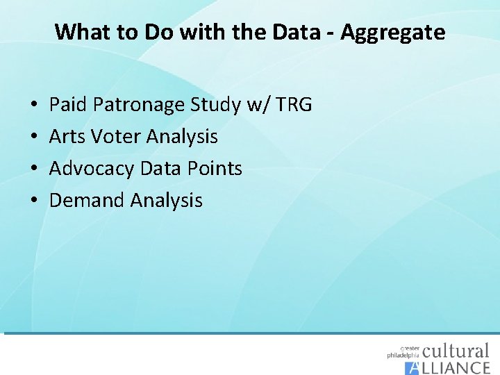 What to Do with the Data - Aggregate • • Paid Patronage Study w/