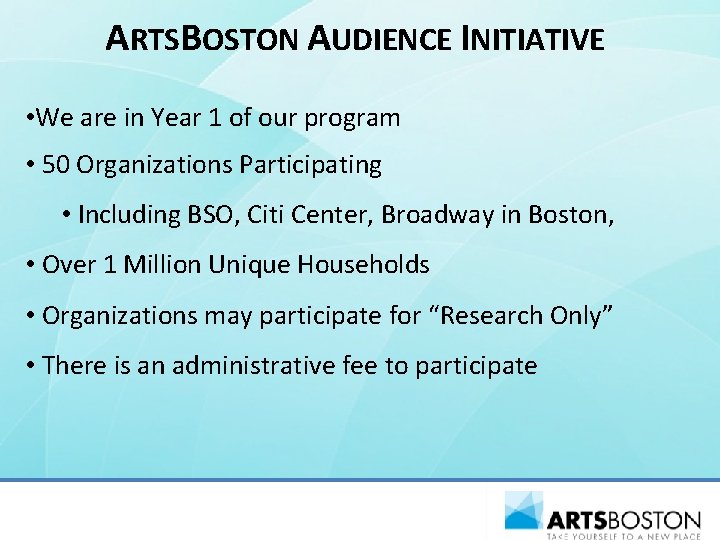 ARTSBOSTON AUDIENCE INITIATIVE • We are in Year 1 of our program • 50