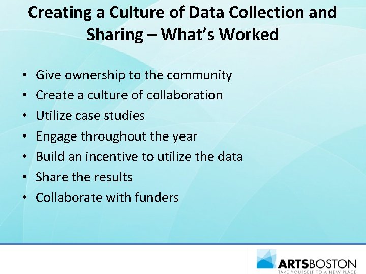 Creating a Culture of Data Collection and Sharing – What’s Worked • • Give